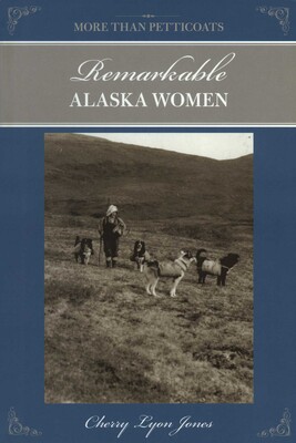 More Than Petticoats: Remarkable Alaska Women More Than Petticoats: Remarkable Alaska Women
