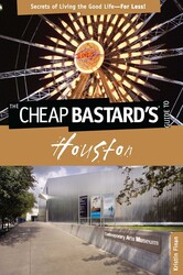 Cheap Bastard's® Guide to Houston Cheap Bastard's® Guide to Houston