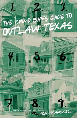 Crime Buff's Guide to Outlaw Texas Crime Buff's Guide to Outlaw Texas