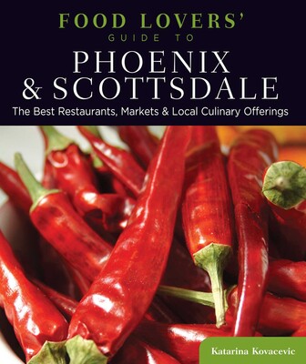 Food Lovers' Guide to® Phoenix & Scottsdale Food Lovers' Guide to® Phoenix & Scottsdale