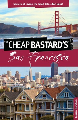 Cheap Bastard's® Guide to San Francisco Cheap Bastard's® Guide to San Francisco