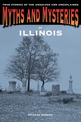 Myths and Mysteries of Illinois Myths and Mysteries of Illinois