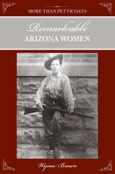 More Than Petticoats: Remarkable Arizona Women More Than Petticoats: Remarkable Arizona Women