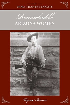 More Than Petticoats: Remarkable Arizona Women More Than Petticoats: Remarkable Arizona Women