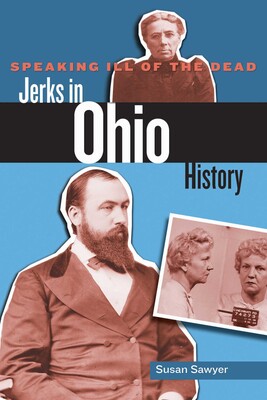 Speaking Ill of the Dead: Jerks in Ohio History Speaking Ill of the Dead: Jerks in Ohio History