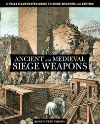 Ancient and Medieval Siege Weapons Ancient and Medieval Siege Weapons