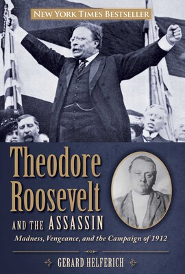 Theodore Roosevelt and the Assassin Theodore Roosevelt and the Assassin