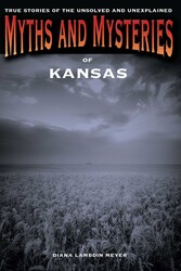 Myths and Mysteries of Kansas Myths and Mysteries of Kansas