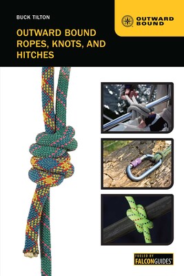 Outward Bound Ropes, Knots, and Hitches Outward Bound Ropes, Knots, and Hitches