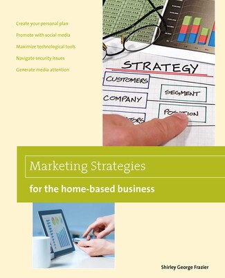 Marketing Strategies for the Home-based Business Marketing Strategies for the Home-based Business