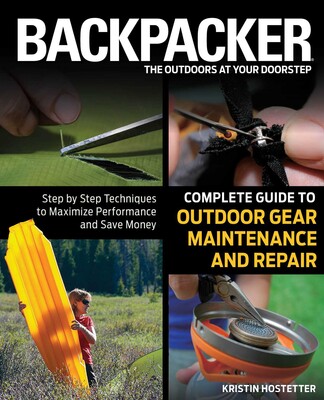 Backpacker Magazine's Complete Guide to Outdoor Gear Maintenance and Repair Backpacker Magazine's Complete Guide to Outdoor Gear Maintenance and Repair