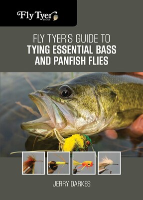 Fly Tyer's Guide to Tying Essential Bass and Panfish Flies Fly Tyer's Guide to Tying Essential Bass and Panfish Flies