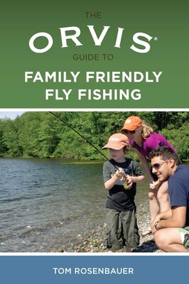 Orvis Guide to Family Friendly Fly Fishing Orvis Guide to Family Friendly Fly Fishing