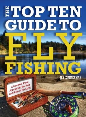Top Ten Guide to Fly Fishing Top Ten Guide to Fly Fishing