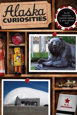 Alaska Curiosities Alaska Curiosities