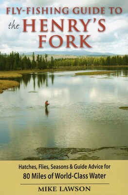 Fly-Fishing Guide to the Henry's Fork Fly-Fishing Guide to the Henry's Fork