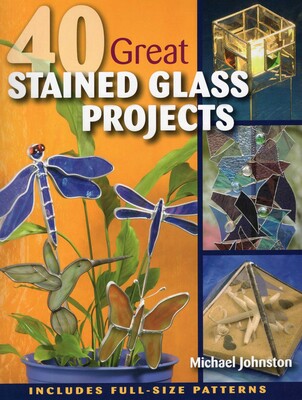 40 Great Stained Glass Projects 40 Great Stained Glass Projects