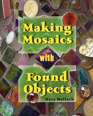 Making Mosaics with Found Objects Making Mosaics with Found Objects