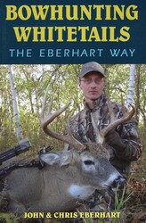 Bowhunting Whitetails the Eberhart Way Bowhunting Whitetails the Eberhart Way