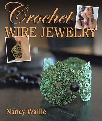 Crochet Wire Jewelry | Book by Nancy Waille | Official Publisher