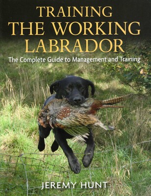 Training the Working Labrador Training the Working Labrador