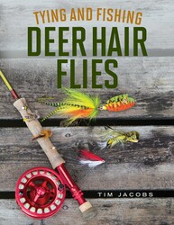 Tying and Fishing Deer Hair Flies Tying and Fishing Deer Hair Flies