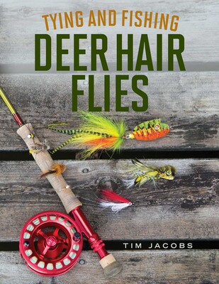 Tying and Fishing Deer Hair Flies Tying and Fishing Deer Hair Flies