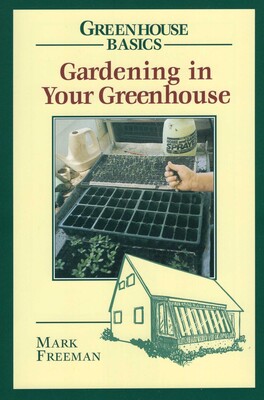 Gardening in Your Greenhouse Gardening in Your Greenhouse