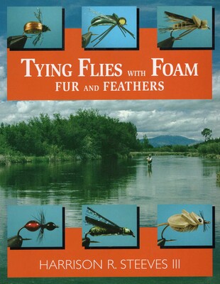 Tying Flies with Foam, Fur, and Feathers Tying Flies with Foam, Fur, and Feathers