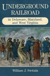 Underground Railroad in Delaware, Maryland, and West Virginia Underground Railroad in Delaware, Maryland, and West Virginia