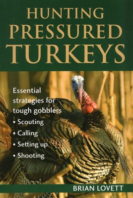 Hunting Pressured Turkeys Hunting Pressured Turkeys