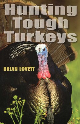 Hunting Tough Turkeys Hunting Tough Turkeys