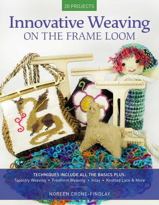 Innovative Weaving on the Frame Loom Innovative Weaving on the Frame Loom