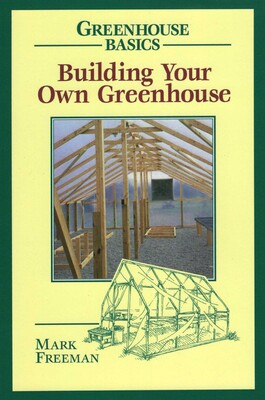 Building Your Own Greenhouse Building Your Own Greenhouse