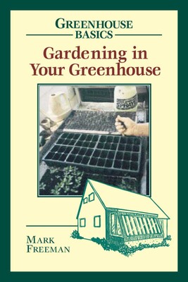 Gardening in Your Greenhouse Gardening in Your Greenhouse
