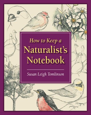 How to Keep a Naturalist's Notebook How to Keep a Naturalist's Notebook