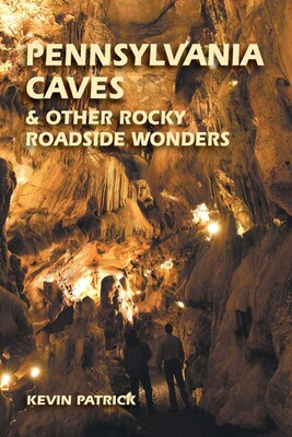 Pennsylvania Caves & Other Rocky Roadside Wonders Pennsylvania Caves & Other Rocky Roadside Wonders
