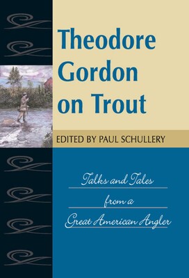Theodore Gordon on Trout Theodore Gordon on Trout