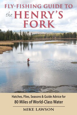 Fly-Fishing Guide to the Henry's Fork Fly-Fishing Guide to the Henry's Fork