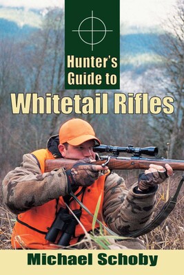 Hunters Guide to Whitetail Rifles Hunters Guide to Whitetail Rifles