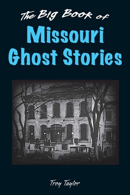 Big Book of Missouri Ghost Stories Big Book of Missouri Ghost Stories