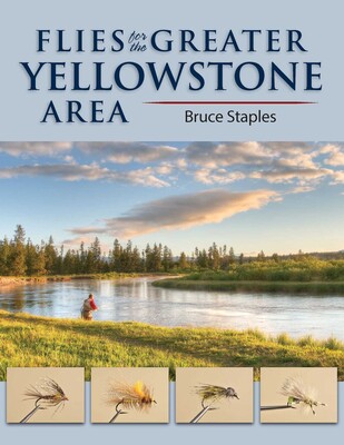 Flies for the Greater Yellowstone Area Flies for the Greater Yellowstone Area