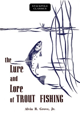 Lure and Lore of Trout Fishing Lure and Lore of Trout Fishing