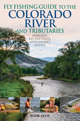 Fly Fishing Guide to the Colorado River and Tributaries Fly Fishing Guide to the Colorado River and Tributaries