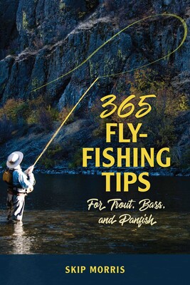 365 Fly-Fishing Tips for Trout, Bass, and Panfish 365 Fly-Fishing Tips for Trout, Bass, and Panfish