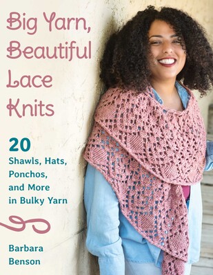 Big Yarn, Beautiful Lace Knits Big Yarn, Beautiful Lace Knits