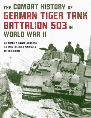 Combat History of German Tiger Tank Battalion 503 in World War II Combat History of German Tiger Tank Battalion 503 in World War II