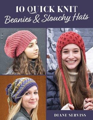 10 Quick Knit Beanies & Slouchy Hats 10 Quick Knit Beanies & Slouchy Hats
