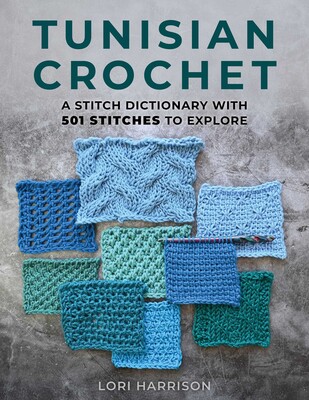 Tunisian Crochet: A Stitch Dictionary with 501 Stitches to Explore Tunisian Crochet: A Stitch Dictionary with 501 Stitches to Explore