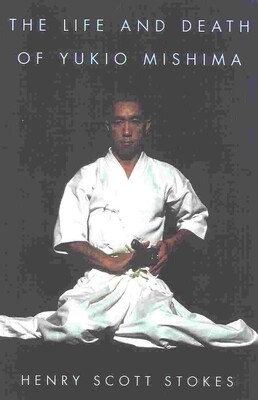 The Life and Death of Yukio Mishima | Book by Henry Scott Stokes